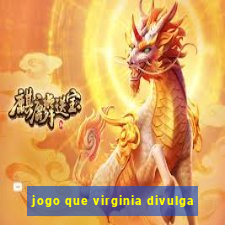 jogo que virginia divulga